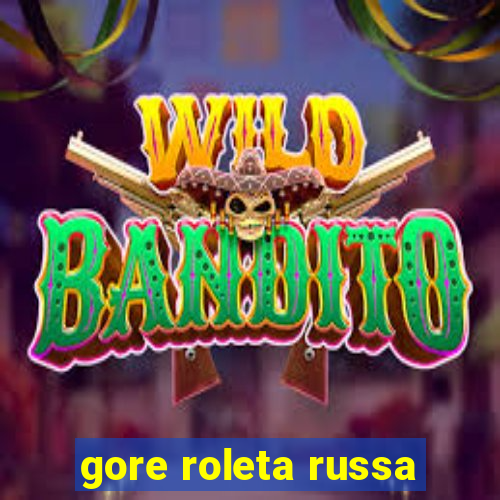 gore roleta russa